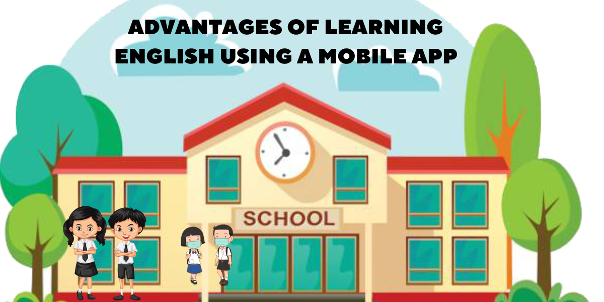 Advantages of Learning English Using a Mobile App